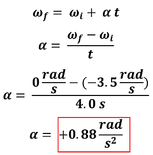 Example 1's solution using algebra and the given values in the equation.  We start with Omega sub f (angular velocity final) equals omega sub i (angular velocity initial) plus alpha (angular acceleration) times t (time).  We plug in for the 0 for final angular velocity, -3.5 rad per second initial angular velocity, and 4 seconds for time, then perform the algebra to get an angular velocity of 0.88 radians per second squared.