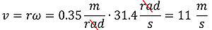 Equation for velocity in meters per second. Nu (angular velocity) = radius times omega (angular distance). The radius is 0.35 meters per radian times the angular velocity in radians per second (radians cancel) = 11 meters per second.