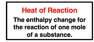 Definition of heat of reaction - the enthalpy change for the reaction of one mole of a substance.