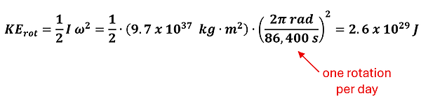 KE sub rot = 1/2 I omega squared.  For a solid sphere, plugging in for earth's mass and radius, and knowing the earth rotates 2 pi radians per 86400 seconds, the formula shows 1/2 times 9.7 times 10 to the 37th power kg meters squared times 2 pi / 86400 rads per second squared to get 2.6 times 10 to the 29th power Joules.